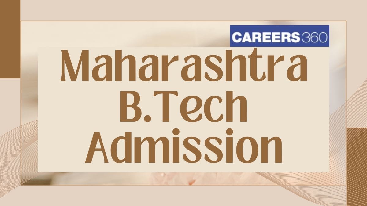 Maharashtra B.Tech Admission 2026 - Date, Application Form, Syllabus, Pattern, Admit Card, Cutoff, Process
